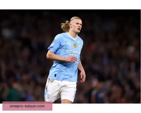 哈兰德持续升温的欧冠连冠梦想引发关注